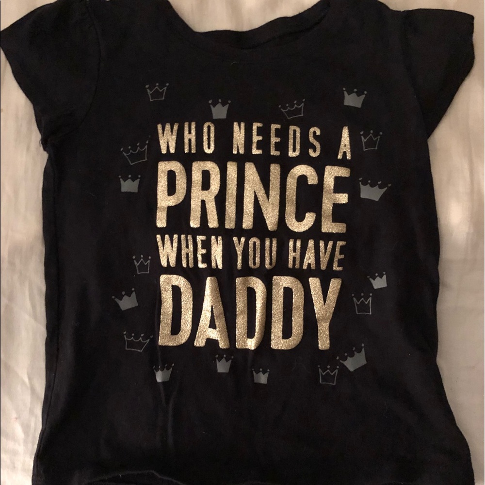 Who needs a prince when u have a daddy girls shirt